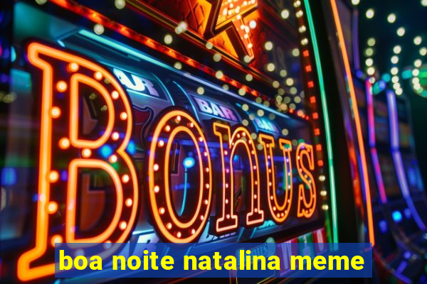 boa noite natalina meme